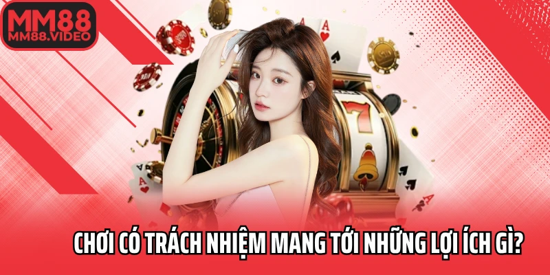 Chơi có trách nhiệm mang tới những lợi ích gì?