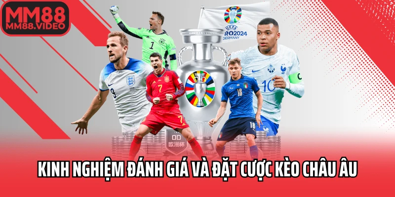Kinh nghiệm đánh giá và đặt cược kèo châu Âu