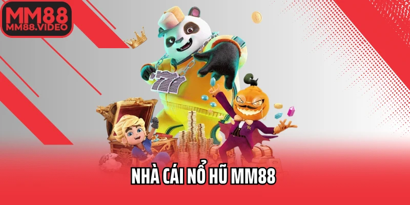 Nhà Cái Nổ Hũ MM88 Bùng Nổ Phần Thưởng Mỗi Lần Quay